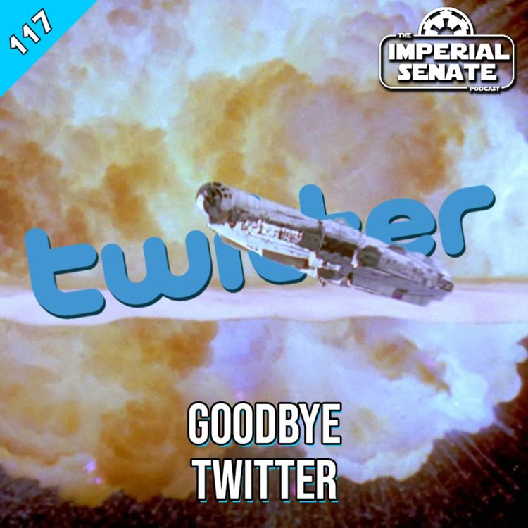 cover art for The Imperial Senate Podcast: Episode 117 – GOODBYE TWITTER