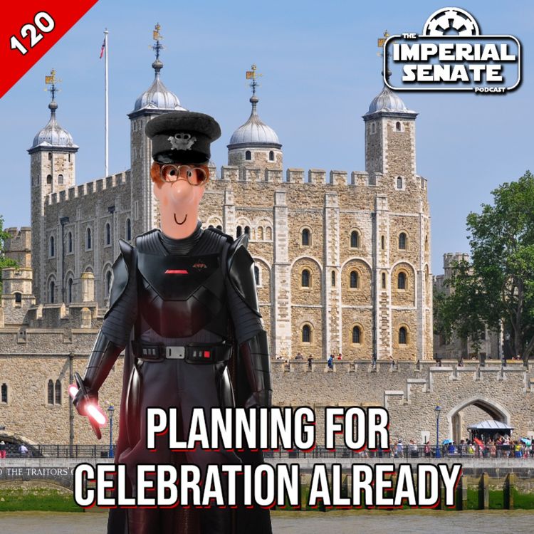 cover art for The Imperial Senate Podcast: Episode 120 - Planning For Celebration Already