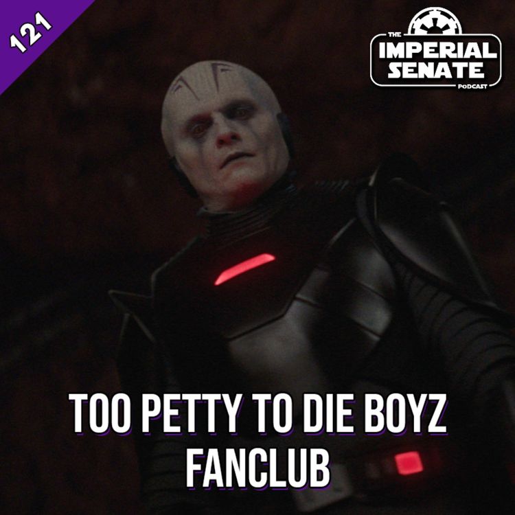 cover art for The Imperial Senate Podcast: Episode 121 - Too Petty To Die Boyz Fanclub