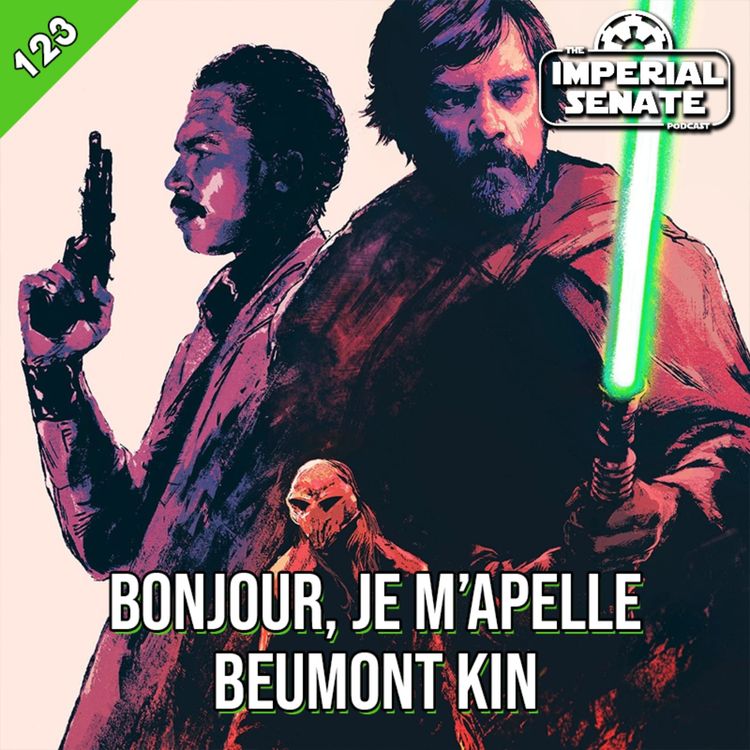 cover art for The Imperial Senate Podcast: Episode 123 - Bonjour, Je M'apelle Beumont Kin