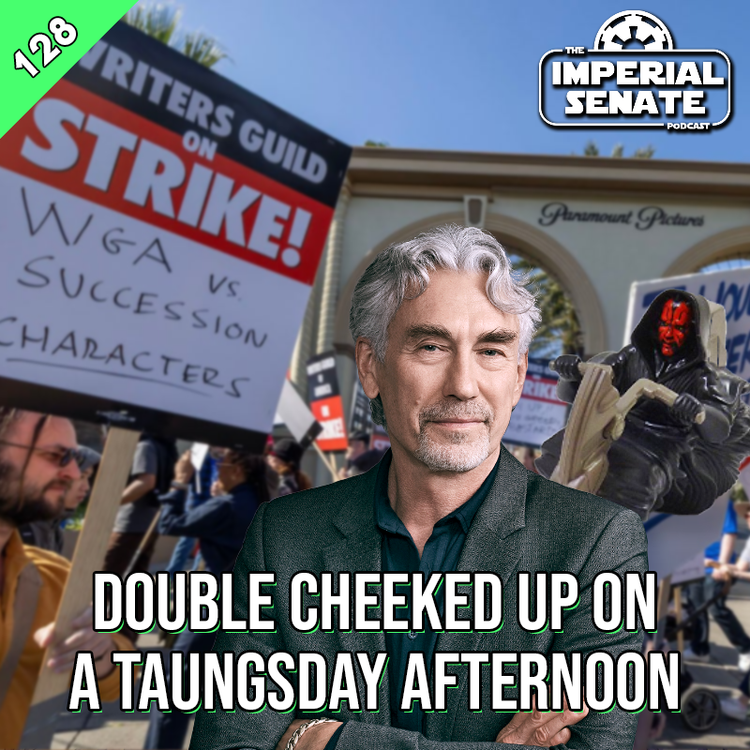 cover art for The Imperial Senate Podcast: Episode 128 - Double Cheeked Up On A Taungsday Afternoon