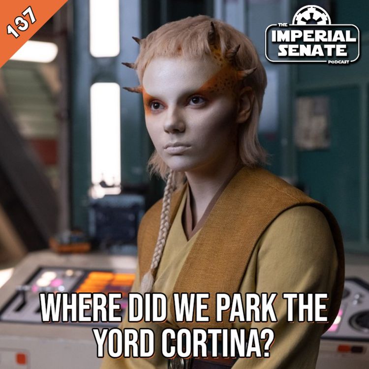 cover art for The Imperial Senate Podcast: Episode 137 - Where Did We Park The Yord Cortina?