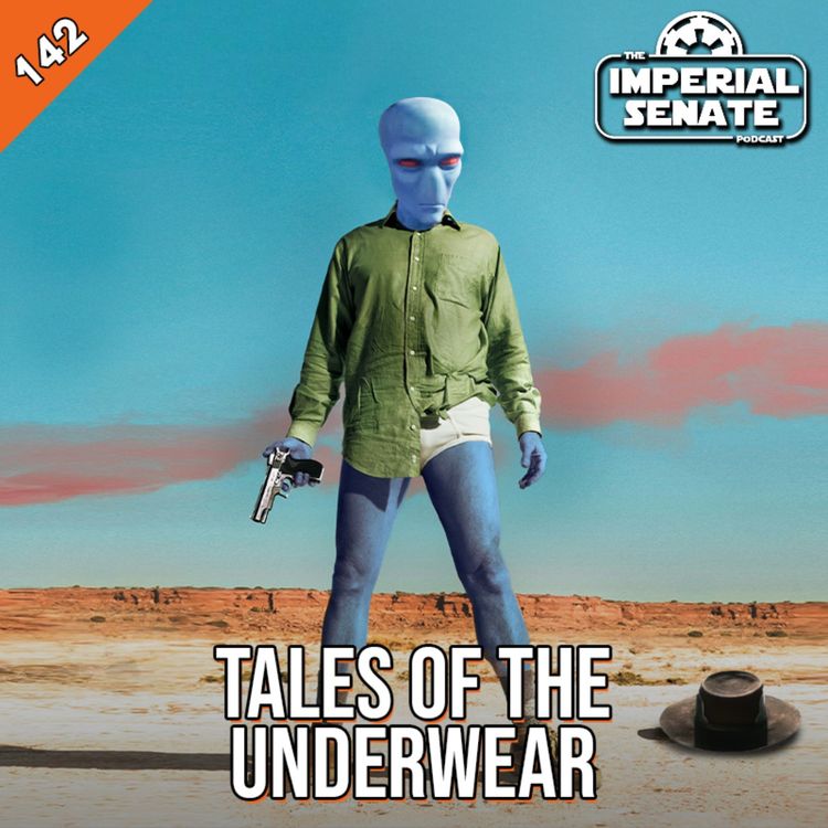 cover art for The Imperial Senate Podcast: Episode 142- Tales of the Underwear