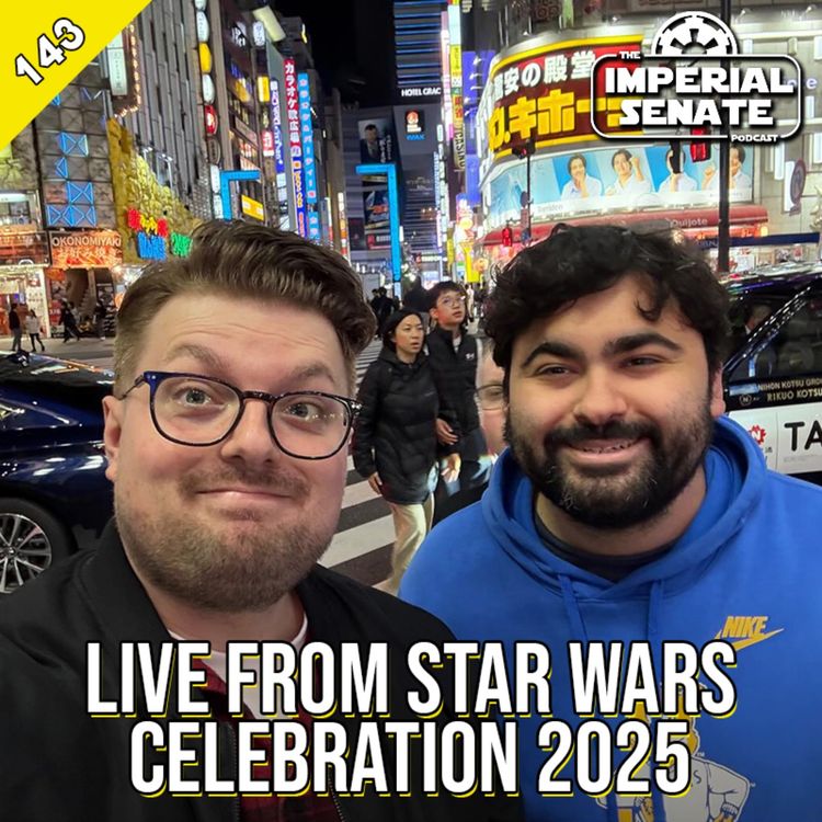 cover art for The Imperial Senate Podcast: Episode 143 - LIVE From Star Wars Celebration 2025