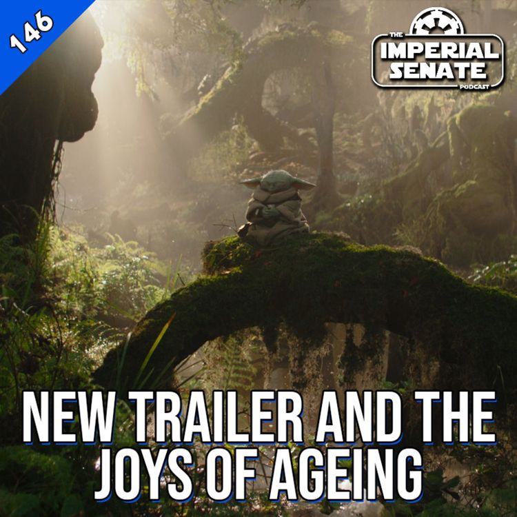 cover art for The Imperial Senate Podcast: Episode 146 - New Trailer & The Joys of Ageing