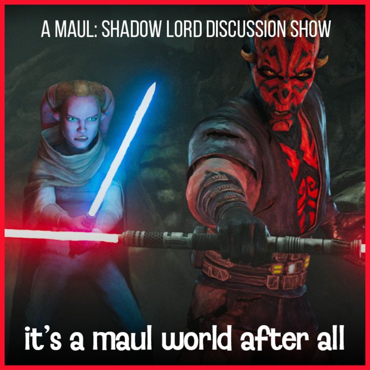 cover art for It's A Maul World After All | Maul: Shadow Lord Discussion | S1 E7-8