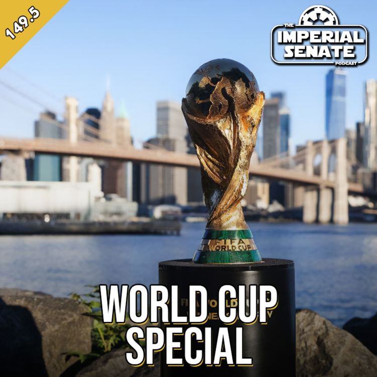 cover art for The Imperial Senate Podcast: Episode 149.5 - World Cup Special