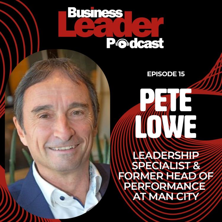 cover art for Pete Lowe: leadership specialist and former Head of Performance at Manchester City