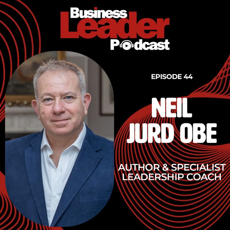cover art for Neil Jurd OBE: How to cut out toxic leadership qualities