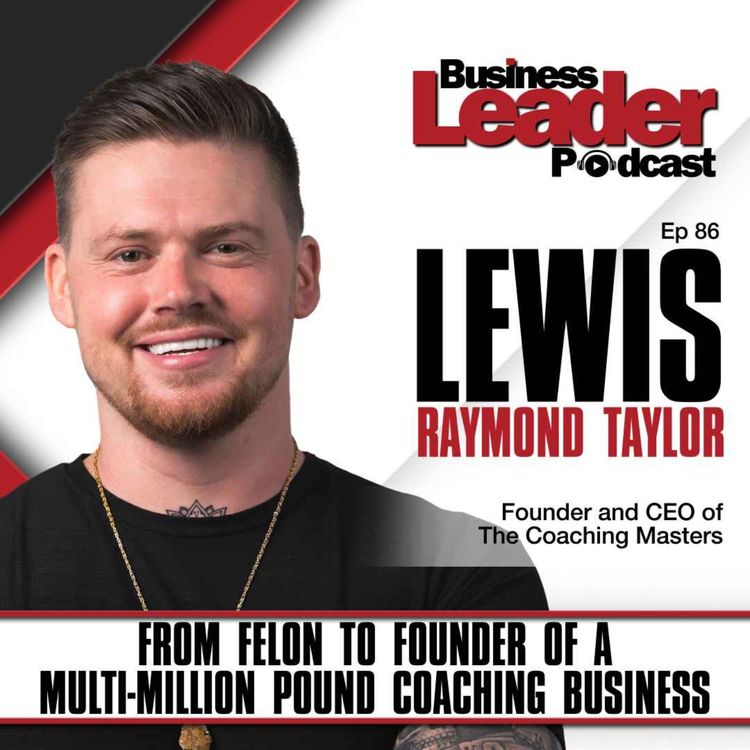 cover art for Lewis Raymond Taylor: From felon to founder of a multi-million pound coaching business