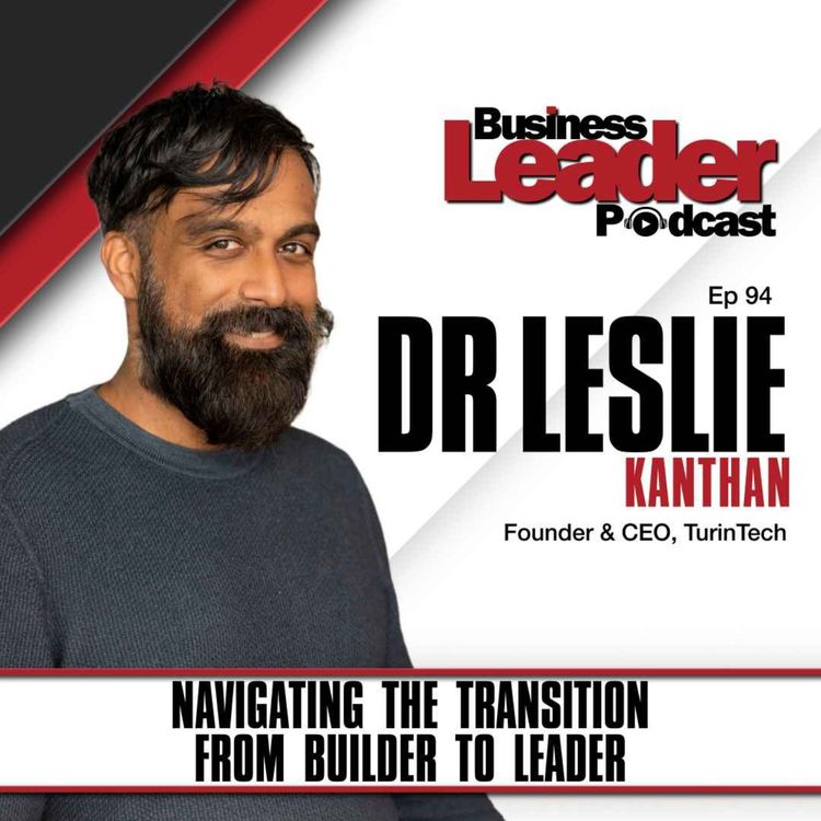 cover art for Dr Leslie Kanthan: Navigating the transition from builder to leader