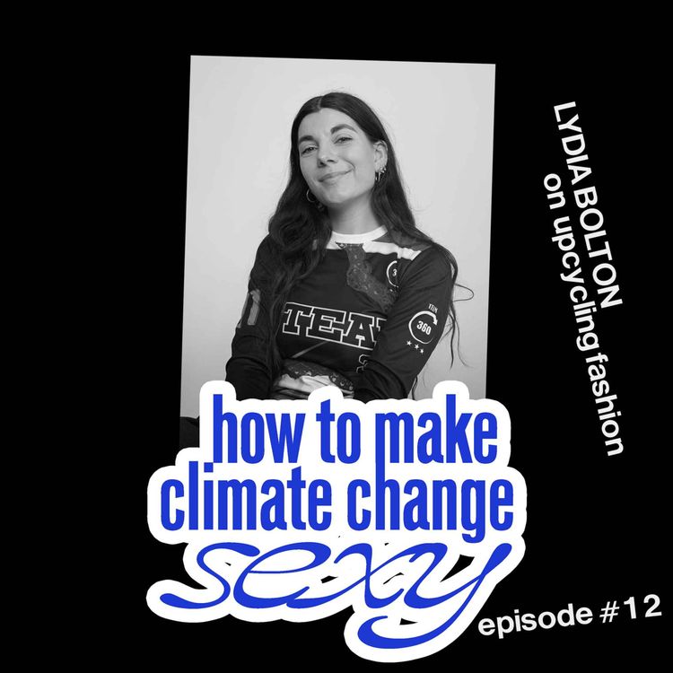 cover art for  EP 12 - Unpicking the Industry: Lydia Bolton on Turning Textile Waste into a Fashion Brand