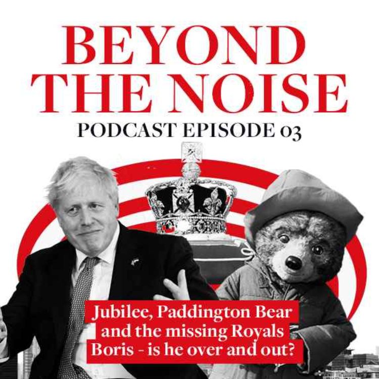 cover art for PRWeek Beyond the Noise podcast: Jubilee, Paddington Bear and Boris - is he over and out?