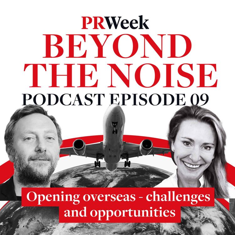 cover art for Brutal markets, embracing failure, exciting future - opening overseas, PRWeek Beyond the Noise podcast