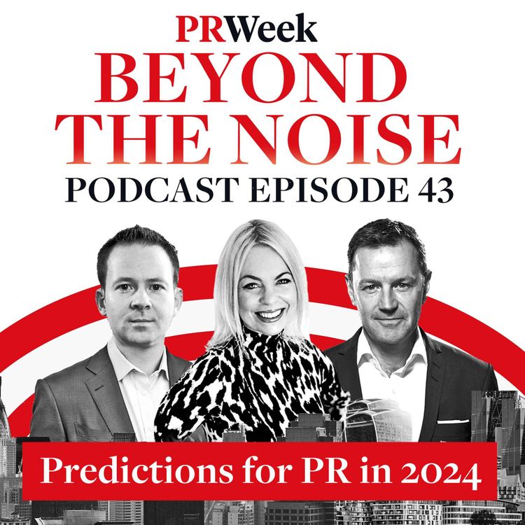 cover art for We've been through the pain, now we'll get the gain' - 2024 predictions, PRWeek podcast