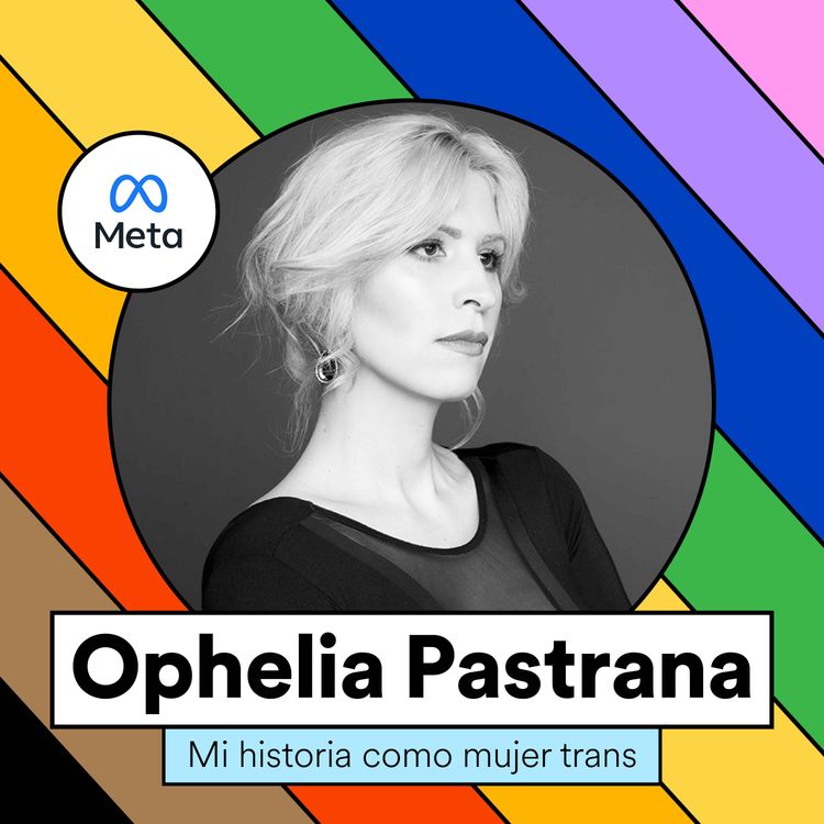cover art for 58. Ser una Mujer Trans: auténtica y diversa | Ophelia Pastrana