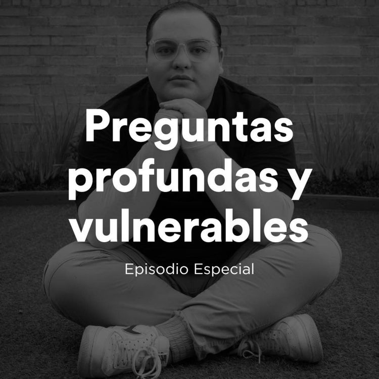 cover art for 60. Preguntas profundas y vulnerables | Episodio Especial