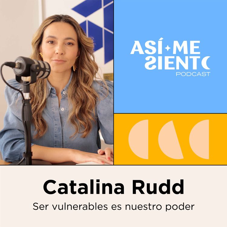 cover art for 69. ¿Cómo conectar con mi vulnerabilidad? | Catalina Rudd