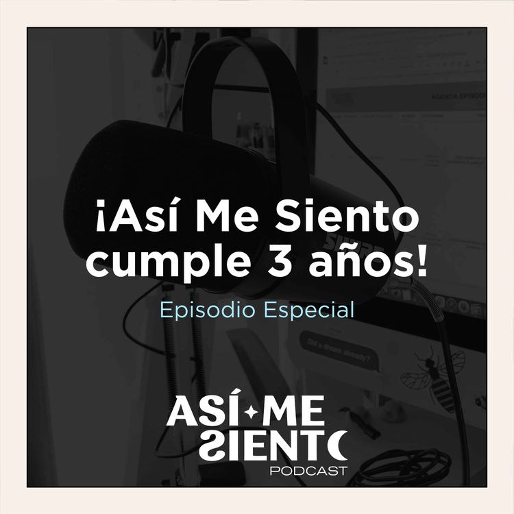 cover art for 77. ¡Así Me Siento Podcast cumple 3 años! | Episodio Especial