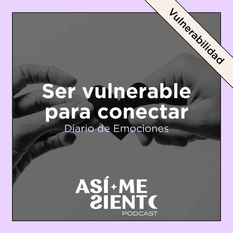 cover art for 106. Ser vulnerable para conectar | Diario de Emociones