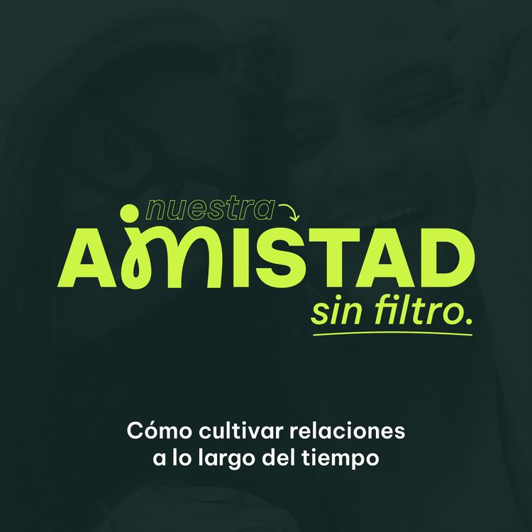 cover art for 127. ¿Cómo hacer que una amistad dure toda la vida? con María José Alonso | Amistad Sin Filtro