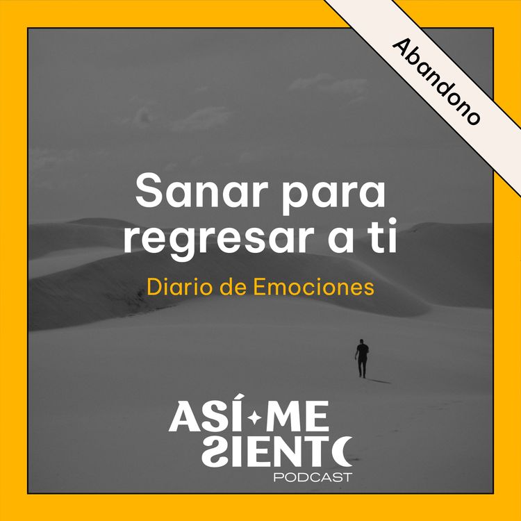 cover art for 132. Sanar el abandono y regresar a ti | Diario de Emociones
