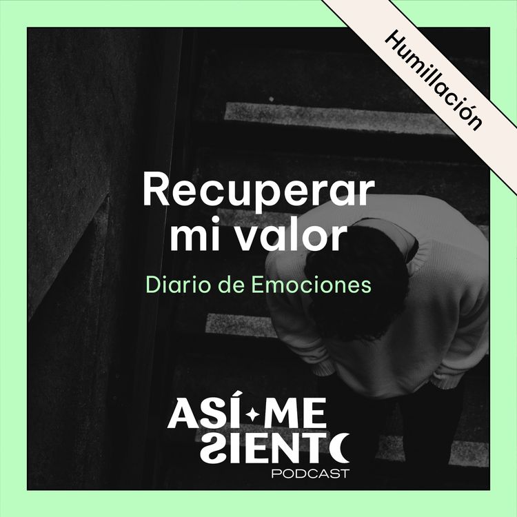 cover art for 134. Recuperar mi valor después de la humillación | Diario de Emociones
