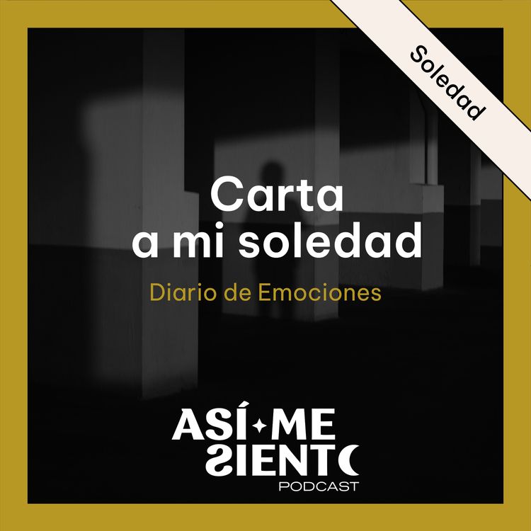 cover art for 140. Carta a mi soledad: Los regalos que trae esta emoción | Diario de Emociones