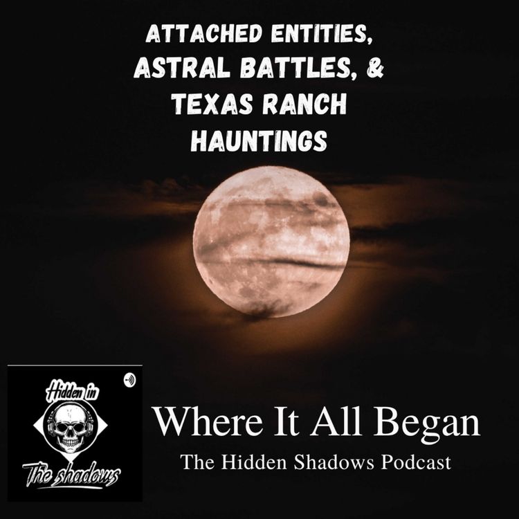 cover art for Attached Entities, Astral Battles, & Texas Ranch Hauntings: Where It All Began