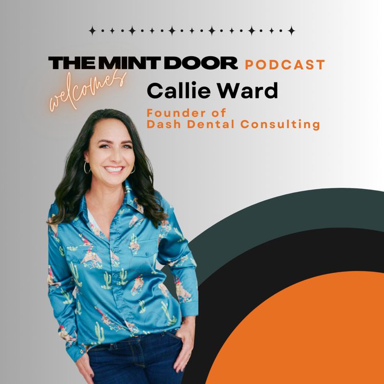 cover art for Beyond the Numbers: Humanizing Your Dental Practice for Success with Callie Ward