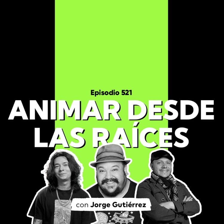 cover art for Episodio 521 - #PodcastSAE: Jorge Gutiérrez, Animar desde las raíces