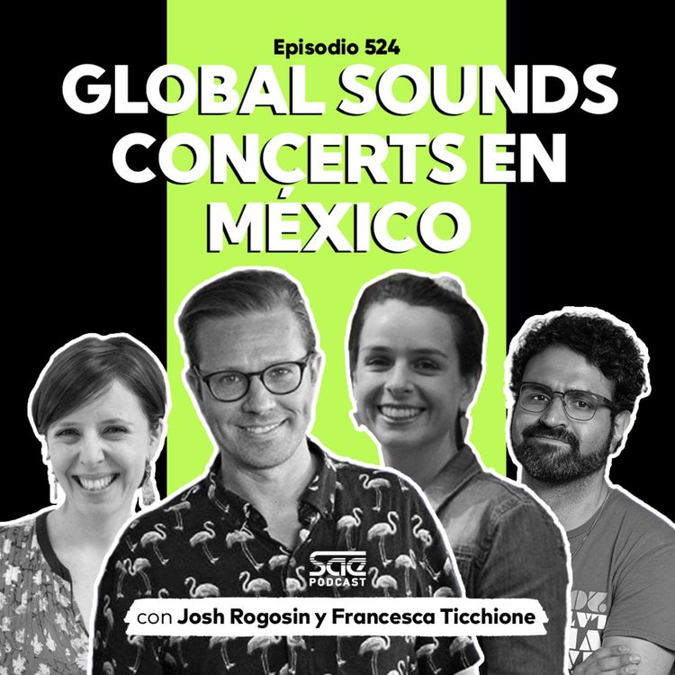 cover art for Episodio 524 - #PodcastSAE: Global Sound Concerts en México con Josh Rogosin y Francesca Ticchione