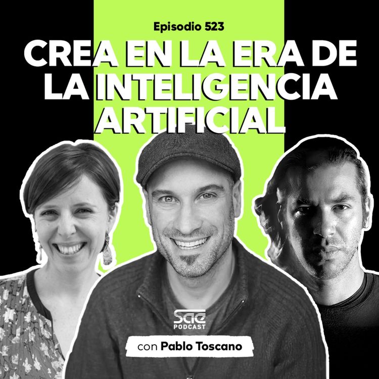 cover art for Episodio 523 - #PodcastSAE, Crear en la era de la inteligencia artificial con Pablo Toscano