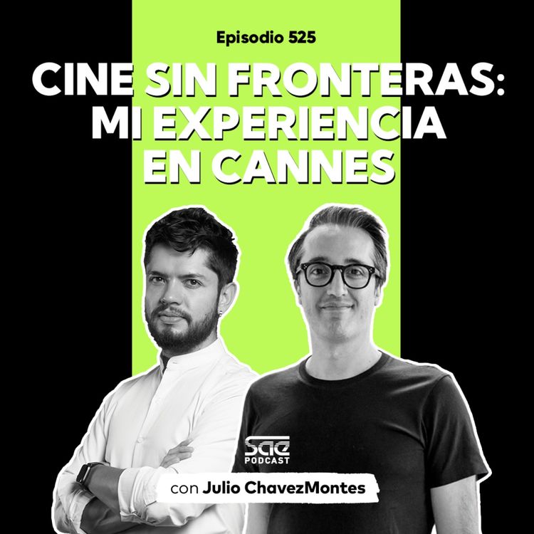cover art for Episodio 525 - #PodcastSAE: Cine sin fronteras: Mi experiencia en Cannes con Julio Chavezmontes