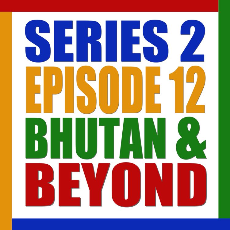 cover art for S2 E12. Bhutan and Beyond