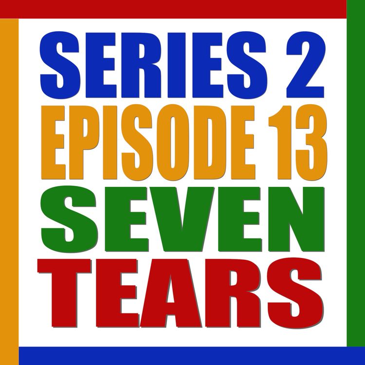 cover art for S2 E13. Seven Tears