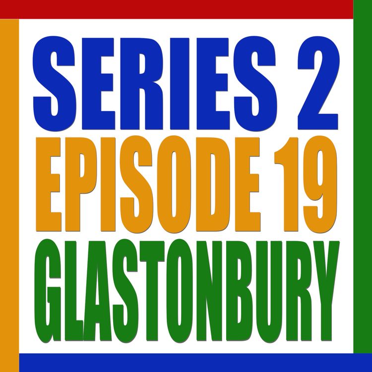 cover art for S2 E19. Glastonbury