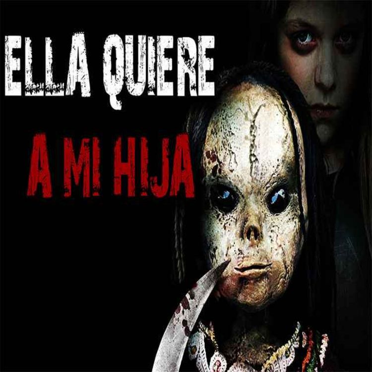 cover art for La Muñeca Maldita de mi Hija | Historias reales de Terror