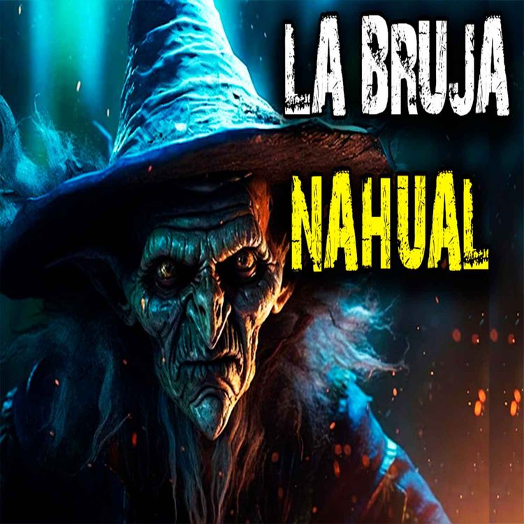cover art for La Bruja Nahual | HISTORIAS DE BRUJAS
