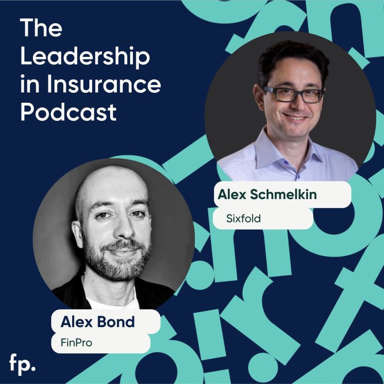 cover art for Sixfold's Alex Schmelkin: Better Risks, Better Relationships, Better Underwriting