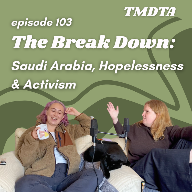 cover art for 103. The Break Down: Saudi Arabia, Hopelessness & Activism