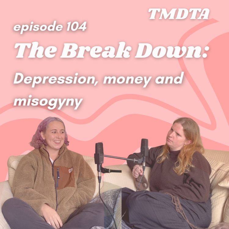 cover art for 104. The Break Down: Depression, donors and misogyny