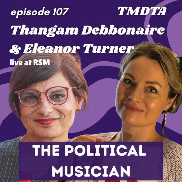 cover art for 107. Thangam Debbonaire & Eleanor Turner: The Political Musician | Live at RSM