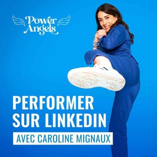PERFORMER SUR LINKEDIN - Animé par Caroline Mignaux - Power Angels