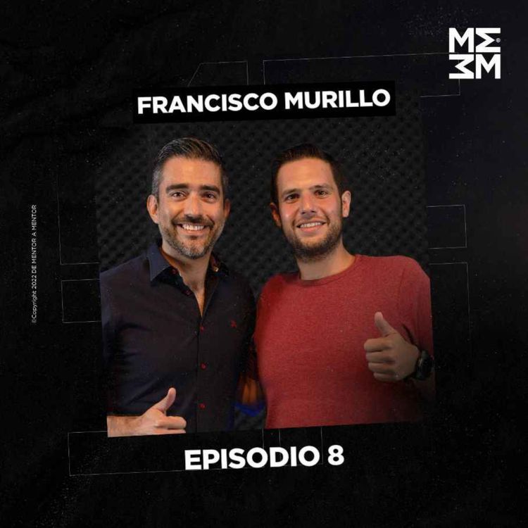 cover art for De Mentor a Mentor #8 - "¿Cómo tener éxito sin un título universitario?" - Francisco Murillo