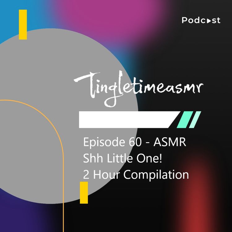 cover art for Episode 60 - ASMR Shh Little One! 2 Hour Compilation