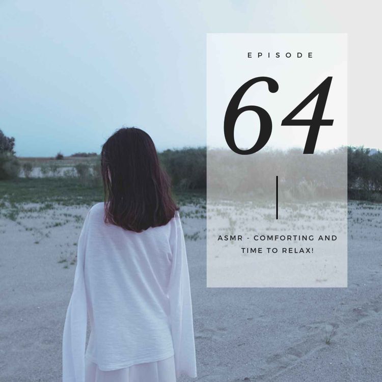 cover art for Episode 64 - ASMR Comforting and Time to Relax
