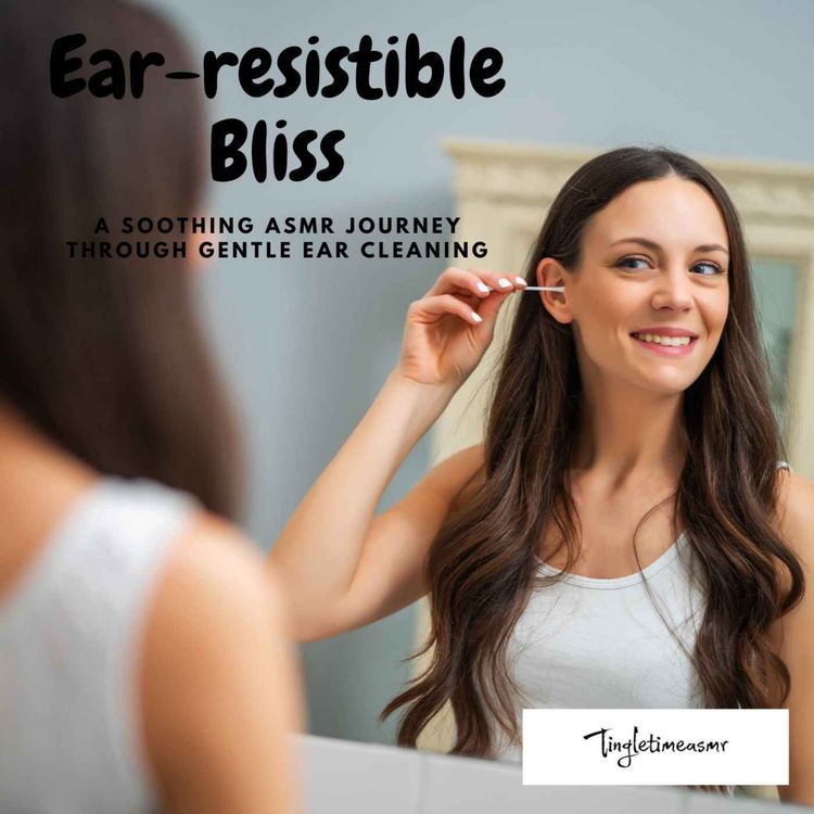 cover art for Episode 79 - ASMR, Ear-resistible Bliss: A Soothing ASMR Journey through Gentle Ear Cleaning