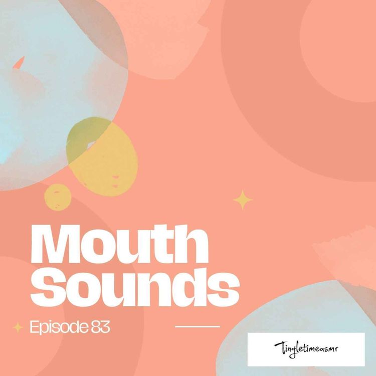 cover art for Episode 83 - Mesmerizing Mouth Sounds