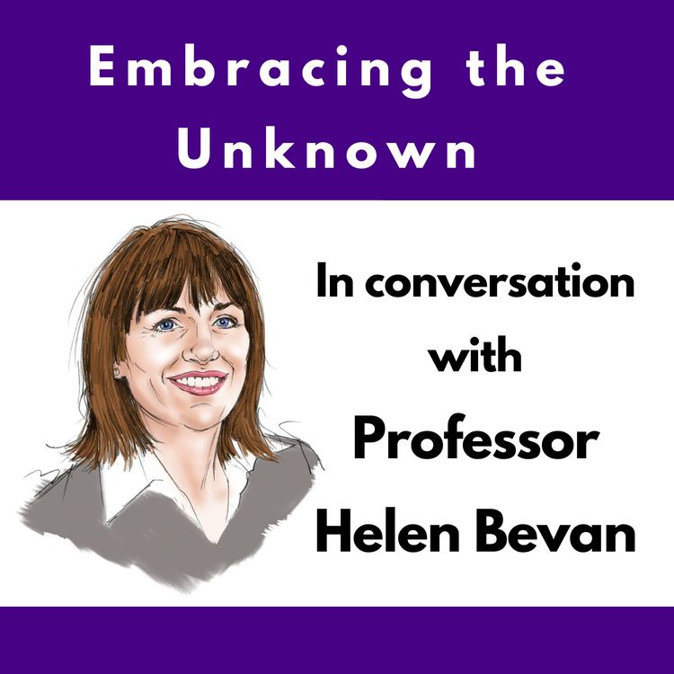 cover art for Embracing the Unknown: In conversation with Professor Helen Bevan